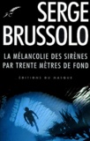 Serge Brussolo - La mélancolie des sirènes par trente mètres de fond.