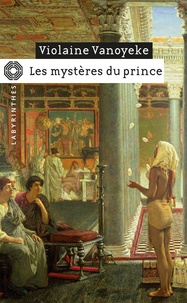 Violaine Vanoyeke - Les mystères du prince - Une enquête d'Alexandros l'Egyptien.