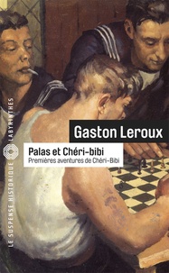 Gaston Leroux - Palas et Chéri-Bibi - Premières aventures de Chéri-Bibi.