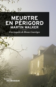 Martin Walker - Meurtre en Périgord - Une enquête de Bruno Courrèges.