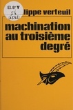 Philippe Verteuil - Machination au 3e degré.
