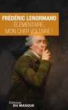 Frédéric Lenormand - Voltaire mène l'enquête  : Elémentaire, mon cher Voltaire !.