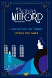 Jessica Fellowes - L'Assassin du train - Les soeurs Mitford enquêtent - tome 1.