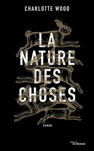 Charlotte Wood - La nature des choses.