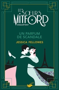 Jessica Fellowes - Les soeurs Mitford enquêtent  : Un parfum de scandale.