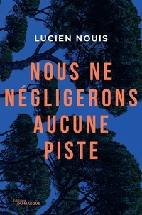 Lucien Nouis - Nous ne négligerons aucune piste.