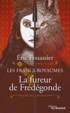 Eric Fouassier - Les Francs Royaumes  : La fureur de Frédégonde.