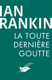 Ian Rankin - La Toute Dernière Goutte.