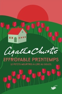 Agatha Christie - Effroyable printemps - 12 petits meurtres à lire au soleil.