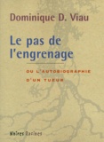 Dominique-D Viau - Le Pas De L'Engrenage Ou L'Autobiographie D'Un Tueur.