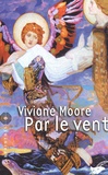 Viviane Moore - La Trilogie celte Tome 3 : Par le vent.