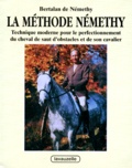 Bertalan de Némethy - La méthode Némethy - Technique moderne pour le perfectionnement du cheval de saut d'obstacles et de son cavalier.