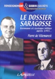 Pierre de Villemarest - Le dossier Saragosse - Martin Bormann et Gestapo-Müller après 1945.