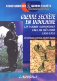 Michel David - Guerre secrète en Indochine - Les maquis autochtones face au Viêt-Minh (1950-1955).