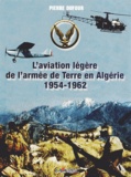 Pierre Dufour - Laviation légère de larmée de Terre en Algérie (1954-1962).