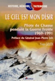 Yvon Goutx - Le ciel est mon désir - Pilote de chasse pendant la guerre froide (1969-1991).