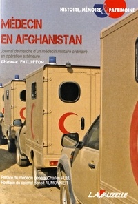 Etienne Philippon - Médecin en Afghanistan - Journal de marche d'un médecin militaire ordinaire en opération extérieure.