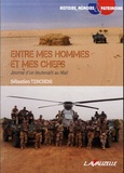 Sébastien Tencheni - Entre mes hommes et mes chefs - Journal d'un lieutenant au Mali.