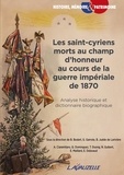 Benoît Bodart et Gabriel Garrote - Les saint-cyriens morts au champ d'honneur au cours de la guerre impériale de 1870 - Analyse historique et dictionnaire biographique.