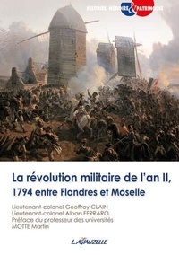 Geoffroy Clain et Alban Ferraro - La révolution militaire de l'an II, 1794 entre Flandres et Moselle.