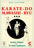 Lydia Leger et Franck Leger - MAWASHI-RYU KARATE-DO. - Tome 3, Bunkai, sens des gestes et exécution détaillée des Kata Supérieurs Shotokan.
