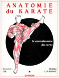 Christian Courtonne - Anatomie Du Karate. Tome 1, La Connaissance Du Corps.