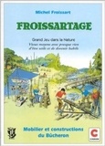Michel Froissart - Froissartage - Grand jeu dans la nature, vieux moyens avec presque rien d'être utile et de devenir habile....