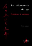 Pierre Audouard - La Decouverte Du Go. Problemes & Solutions.