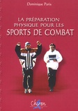 Dominique Paris - La préparation physique pour les sports de combat.