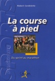 Robert Cordelette - La course à pied - Du sprint au marathon.
