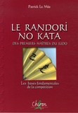 Patrick Le Mée - Le Randori No Kata des premiers maîtres du judo - Les bases fondamentales de la compétition.