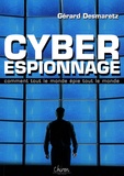 Gérard Desmaretz - Cyber-espionnage - Ou comment tout le monde épie tout le monde !.