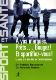 Patrick Bacquaert - A vos marques, prêts... bougez ! Et sportifiez-vous ! - La santé et le bien-être par l'activité physique.