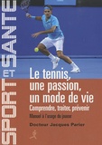 Jacques Parier - Le tennis, une passion, un mode de vie - Comprendre, traiter, prévenir - Manuel à l'usage du joueur.