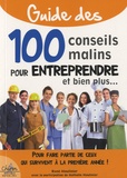 René Moulinier - Guide des 100 conseils malins pour entreprendre et bien plus... - Pour faire partie de ceux qui survivent à la première année !.