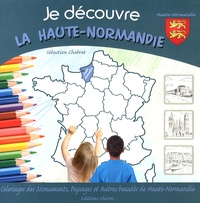 Sébastien Chebret - Je découvre la Haute-Normandie - Coloriage des monuments, paysages et autres beautés de Haute-Normandie.