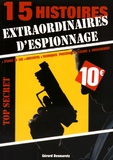 Gérard Desmaretz - 15 histoires extraordinaires d'espionnage - Etudes de cas, anecdotes, techniques (procédures), leçons & enseignement.