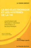 Pierre Bressy - La bio-électronique et les mystères de la vie. - Cours élémentaire pratique et théorique d'initiation à la bio-électronique.