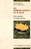 Nora Weeks et Frank Bullen - Les Remedes Floraux Du Dr Bach. Descriptions Et Preparations.