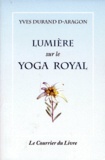 Yves Durand d'Aragon - Lumière sur le yoga royal.