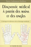 Ernst Issberner-Haldane - Diagnostic Medical A Partir Des Mains Et Des Ongles. L'Ouvrage De Reference De La Chirologie Medicale.