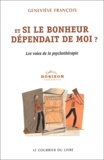 Geneviève François - Et Si Le Bonheur Dependait De Moi ? Les Voies De La Psychotherapie.