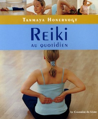 Tanmaya Honervogt et Carole Neiman - Reiki au quotidien - Gestes simples chez soi, au travail et en voyage.