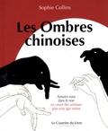 Sophie Collins - Les Ombres Chinoises - Amusez-vous dans le noir en créant des animaux plus vrais que nature.