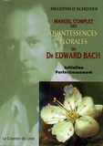 Mechthild Scheffer - Manuel complet des Quintessences florales du Dr Edward Bach - Initiation - Perfectionnement.