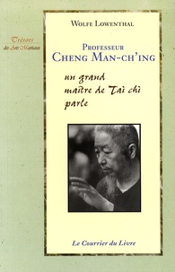 Wolfe Lowenthal - Professeur Cheng Man-ch'ing - Un grand maître de Tai Chi parle.