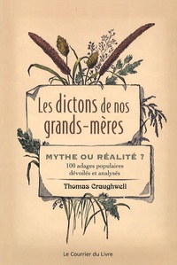 Thomas Craughwell - Les dictons de nos grands-mères - Mythe ou réalité ? 100 adages populaires dévoilés et analysés.