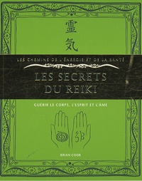 Brian Cook - Les secrets du reiki - Guérir le corps, l'esprit et l'âme.