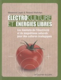 Maxence Layet et Roland Wehrlen - Electrocultures et énergies libres - Les bienfaits de l'électricité et du magnétisme naturels pour des cultures écologiques.