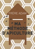  Frère Adam - Ma méthode d'apiculture.